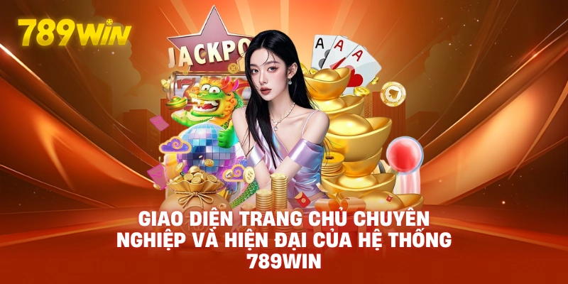 Giao diện trang chủ chuyên nghiệp và hiện đại của hệ thống 789WIN